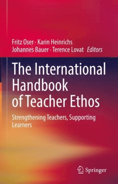 Terence Lovat, Johannes Bauer, Karin Heinrichs, Fritz Oser - International Handbook of Teacher Ethos, E-bok
