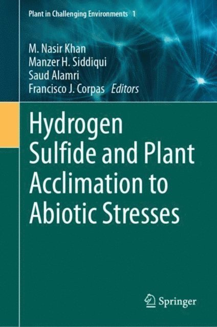 Francisco J. Corpas, Saud Alamri, Manzer H. Siddiqui, M. Nasir Khan - Hydrogen Sulfide and Plant Acclimation to Abiotic Stresses, E-bok