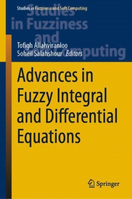 Soheil Salahshour, Tofigh Allahviranloo - Advances in Fuzzy Integral and Differential Equations, E-bok