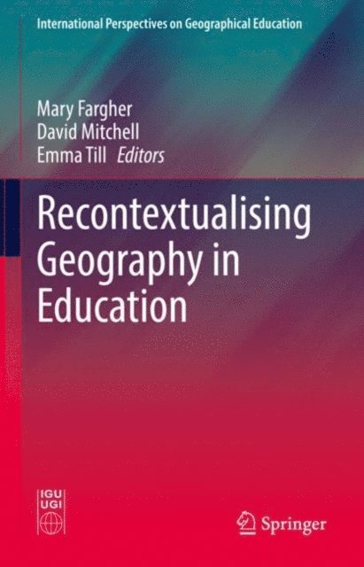 Emma Till, David Mitchell, Mary Fargher - Recontextualising Geography in Education, E-bok