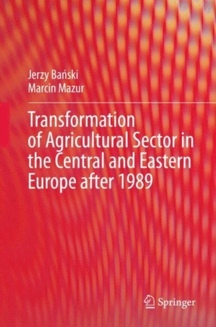 Marcin Mazur, Jerzy Banski - Transformation of Agricultural Sector in the Central and Eastern Europe after 1989, E-bok