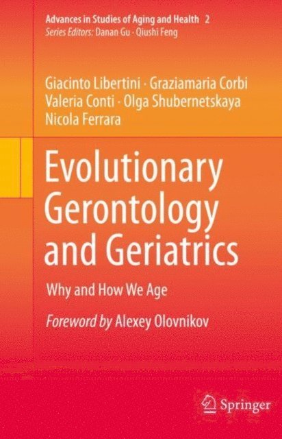 Nicola Ferrara, Olga Shubernetskaya, Valeria Conti, Graziamaria Corbi, Giacinto Libertini - Evolutionary Gerontology and Geriatrics, E-bok