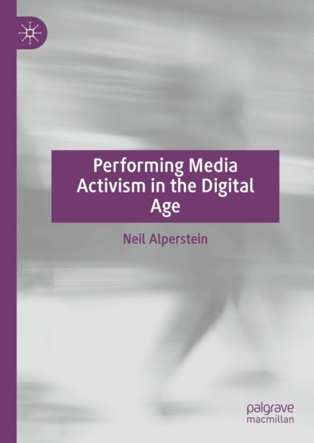 Neil Alperstein - Performing Media Activism in the Digital Age, E-bok