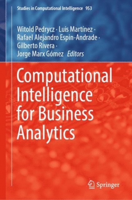 Jorge Marx Gomez, Gilberto Rivera, Rafael Alejandro Espin-Andrade, Luis Martinez, Witold Pedrycz - Computational Intelligence for Business Analytics, E-bok