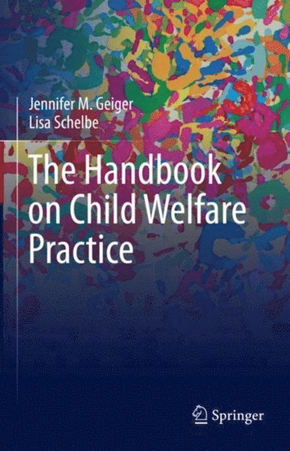 Lisa Schelbe, Jennifer M. Geiger - Handbook on Child Welfare Practice, E-bok