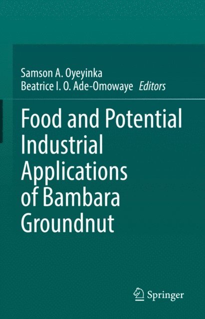 Beatrice I. O. Ade-Omowaye, Samson A. Oyeyinka - Food and Potential Industrial Applications of Bambara Groundnut, E-bok