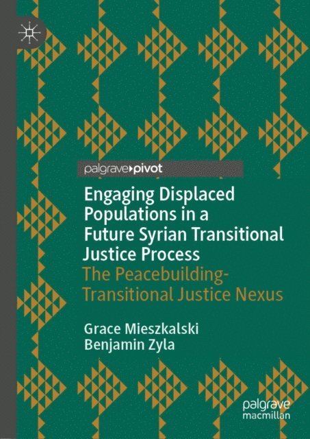 Benjamin Zyla, Grace Mieszkalski - Engaging Displaced Populations in a Future Syrian Transitional Justice Process, E-bok