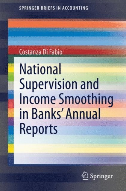 Costanza Di Fabio - National Supervision and Income Smoothing in Banks' Annual Reports, E-bok