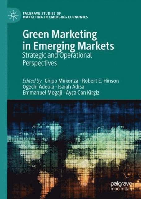 Ayca Can Kirgiz, Emmanuel Mogaji, Isaiah Adisa, Ogechi Adeola, Robert E. Hinson, Chipo Mukonza - Green Marketing in Emerging Markets, E-bok