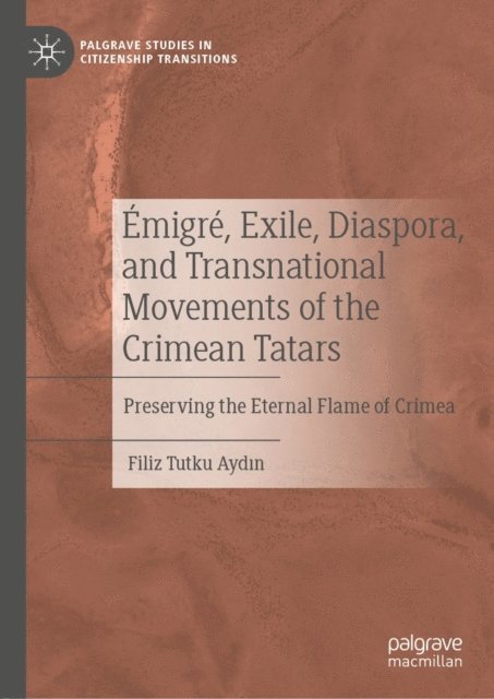 Filiz Tutku Aydin - Emigre, Exile, Diaspora, and Transnational Movements of the Crimean Tatars, E-bok
