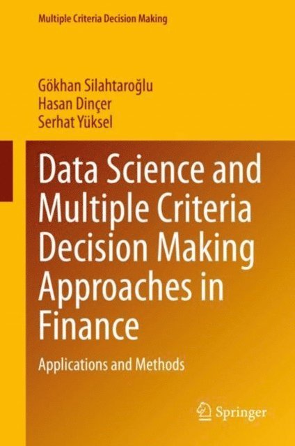 Serhat Yuksel, Hasan Dincer, Gokhan Silahtaroglu - Data Science and Multiple Criteria Decision Making Approaches in Finance, E-bok