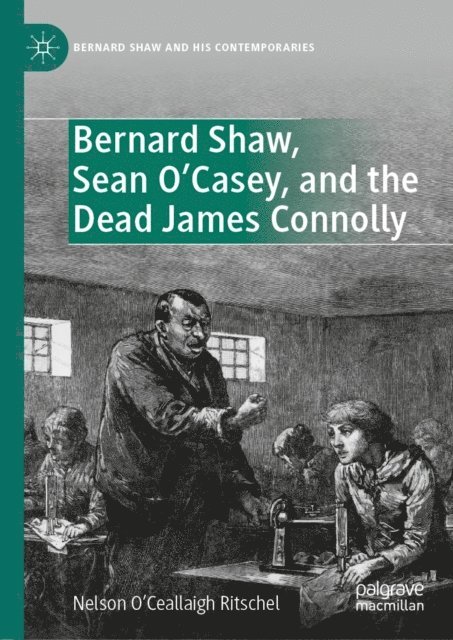 Nelson O'Ceallaigh Ritschel - Bernard Shaw, Sean O'Casey, and the Dead James Connolly, E-bok