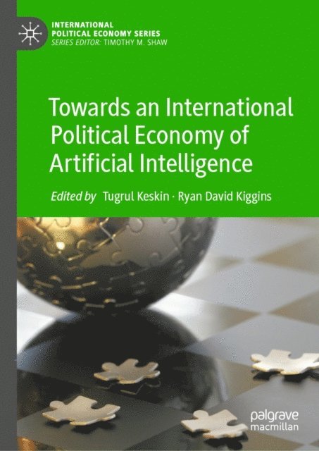 Ryan David Kiggins, Tugrul Keskin - Towards an International Political Economy of Artificial Intelligence, E-bok