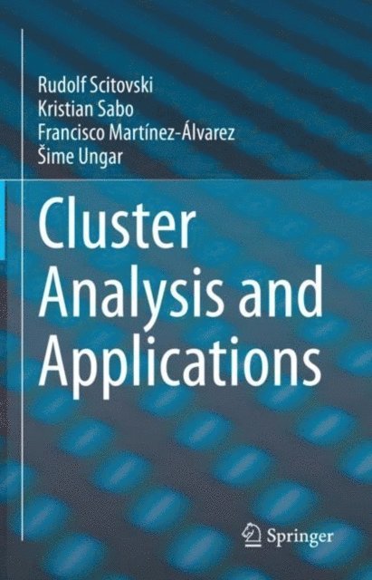 Sime Ungar, Francisco Martinez-Alvarez, Kristian Sabo, Rudolf Scitovski - Cluster Analysis and Applications, E-bok