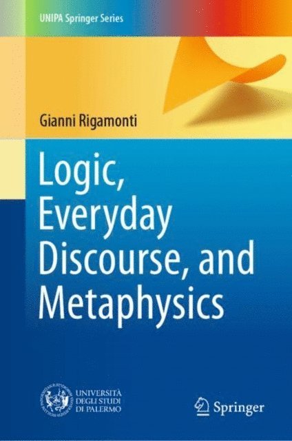 Gianni Rigamonti - Logic, Everyday Discourse, and Metaphysics, E-bok
