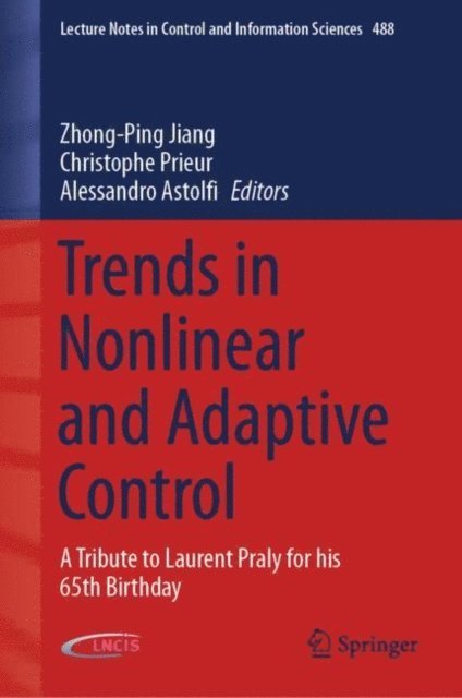 Alessandro Astolfi, Christophe Prieur, Zhong-Ping Jiang - Trends in Nonlinear and Adaptive Control, E-bok