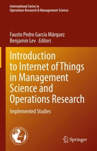Benjamin Lev, Fausto Pedro Garcia Marquez - Introduction to Internet of Things in Management Science and Operations Research, E-bok