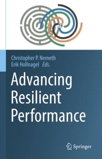 Erik Hollnagel, Christopher P. Nemeth - Advancing Resilient Performance, E-bok