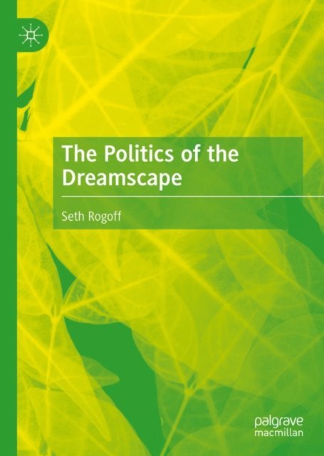 Seth Rogoff - Politics of the Dreamscape, E-bok