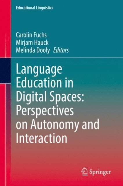 Melinda Dooly, Mirjam Hauck, Carolin Fuchs - Language Education in Digital Spaces: Perspectives on Autonomy and Interaction, E-bok
