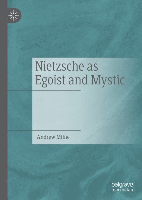 Andrew Milne - Nietzsche as Egoist and Mystic, E-bok