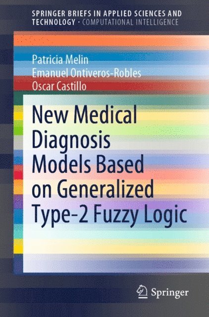 Oscar Castillo, Emanuel Ontiveros-Robles, Patricia Melin - New Medical Diagnosis Models Based on Generalized Type-2 Fuzzy Logic, E-bok