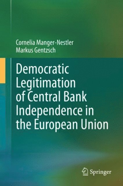 Markus Gentzsch, Cornelia Manger-Nestler - Democratic Legitimation of Central Bank Independence in the European Union, E-bok