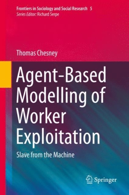 Thomas Chesney - Agent-Based Modelling of Worker Exploitation, E-bok