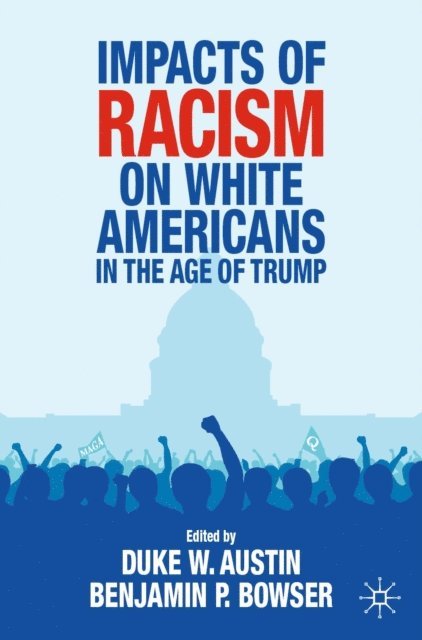 Benjamin P. Bowser, Duke W. Austin - Impacts of Racism on White Americans In the Age of Trump, E-bok