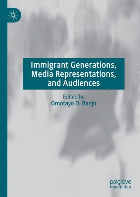 Omotayo O. Banjo - Immigrant Generations, Media Representations, and Audiences, E-bok