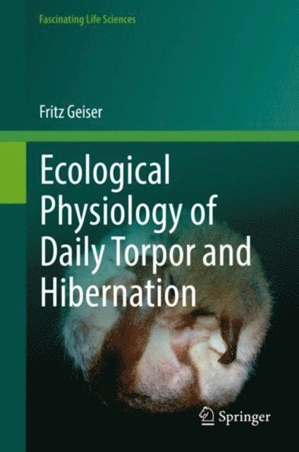 Fritz Geiser - Ecological Physiology of Daily Torpor and Hibernation, E-bok