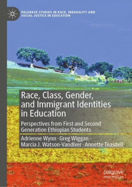 Annette Teasdell, Marcia J. Watson-Vandiver, Greg Wiggan, Adrienne Wynn - Race, Class, Gender, and Immigrant Identities in Education, E-bok
