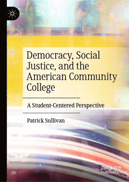 Patrick Sullivan - Democracy, Social Justice, and the American Community College, E-bok