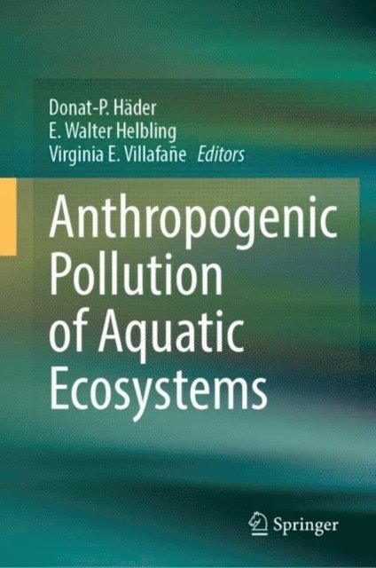 Virginia E. Villafane, E. Walter Helbling, Donat-P. Hader - Anthropogenic Pollution of Aquatic Ecosystems, E-bok