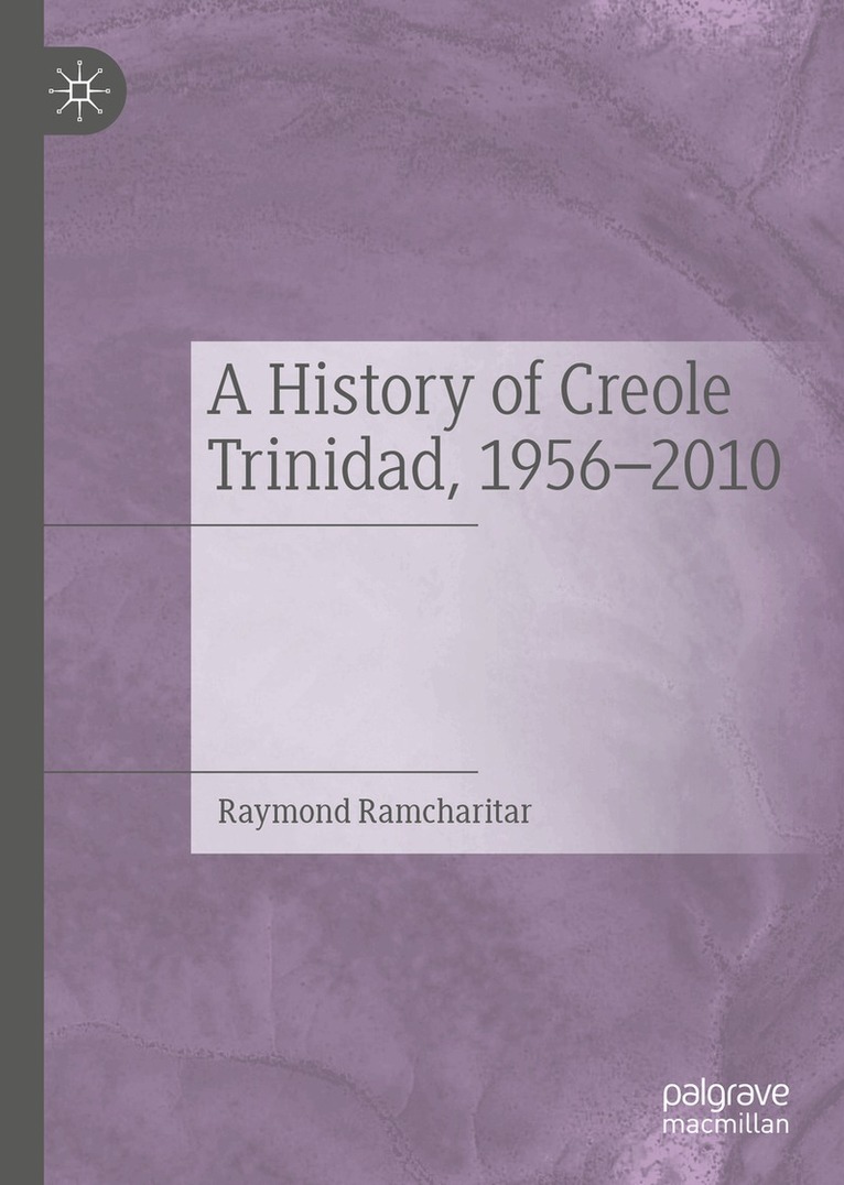 Raymond Ramcharitar - History of Creole Trinidad, 1956-2010, Inbunden. Tillgänglighet: Lägg i varukorg