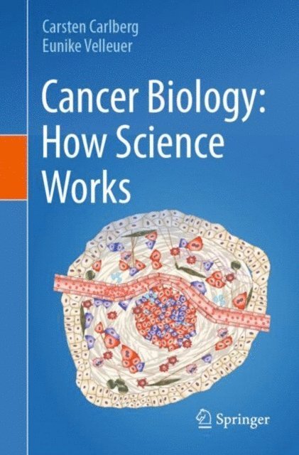 Eunike Velleuer, Carsten Carlberg - Cancer Biology: How Science Works, E-bok