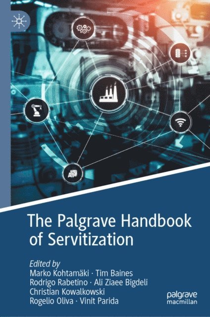 Vinit Parida, Rogelio Oliva, Christian Kowalkowski, Ali Ziaee Bigdeli, Rodrigo Rabetino, Tim Baines, Marko Kohtamaki - Palgrave Handbook of Servitization, E-bok