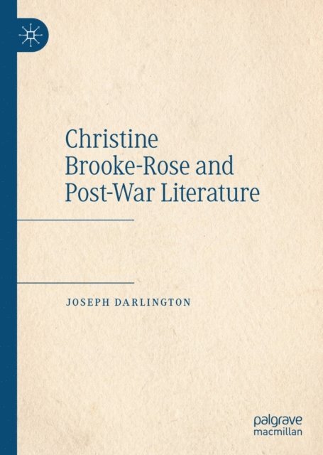 Joseph Darlington - Christine Brooke-Rose and Post-War Literature, E-bok