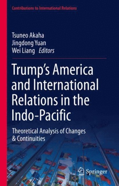 Wei Liang, Jingdong Yuan, Tsuneo Akaha - Trump's America and International Relations in the Indo-Pacific, E-bok