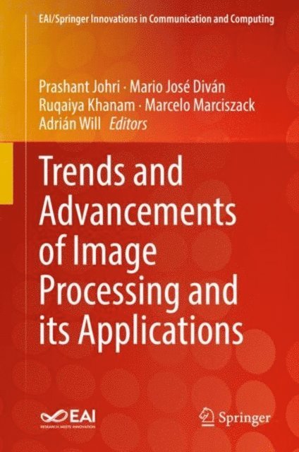 Adrian Will, Marcelo Marciszack, Ruqaiya Khanam, Mario Jose Divan, Prashant Johri - Trends and Advancements of Image Processing and Its Applications, E-bok