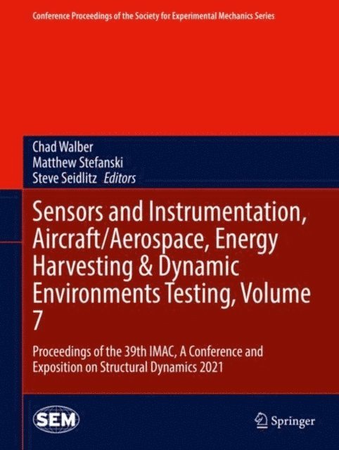 Steve Seidlitz, Matthew Stefanski, Chad Walber - Sensors and Instrumentation, Aircraft/Aerospace, Energy Harvesting & Dynamic Environments Testing, Volume 7, E-bok