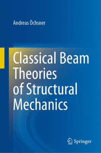 Andreas Ochsner - Classical Beam Theories of Structural Mechanics, E-bok