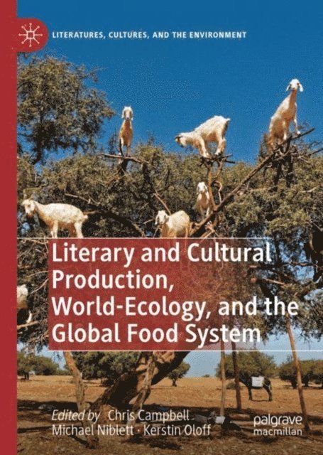 Kerstin Oloff, Michael Niblett, Chris Campbell - Literary and Cultural Production, World-Ecology, and the Global Food System, E-bok