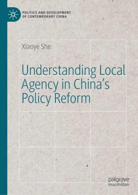 Xiaoye She - Understanding Local Agency in China's Policy Reform, E-bok