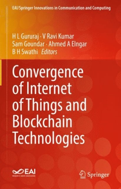 B H Swathi, Ahmed A Elngar, Sam Goundar, V Ravi Kumar, H L Gururaj - Convergence of Internet of Things and Blockchain Technologies, E-bok
