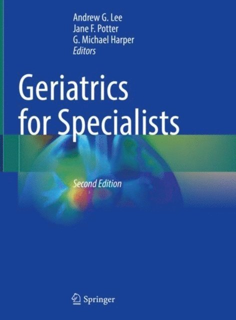 G. Michael Harper, Jane F. Potter, Andrew G. Lee - Geriatrics for Specialists, E-bok