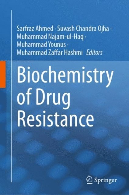 Muhammad Zaffar Hashmi, Muhammad Younus, Muhammad Najam-ul-Haq, Suvash Chandra Ojha, Sarfraz Ahmed - Biochemistry of Drug Resistance, E-bok
