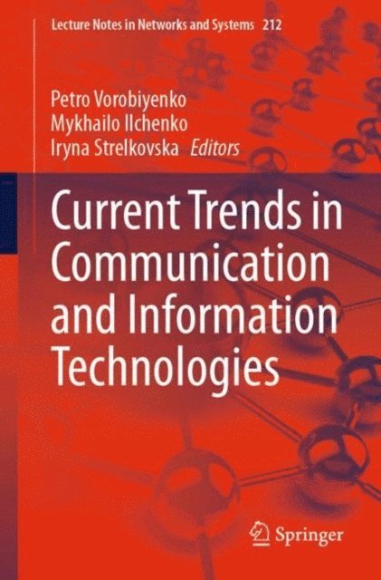 Iryna Strelkovska, Mykhailo Ilchenko, Petro Vorobiyenko - Current Trends in Communication and Information Technologies, E-bok