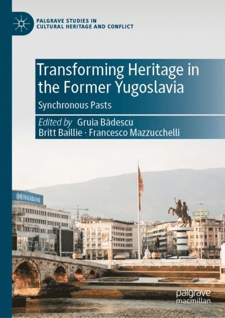 Francesco Mazzucchelli, Britt Baillie, Gruia Badescu - Transforming Heritage in the Former Yugoslavia, E-bok