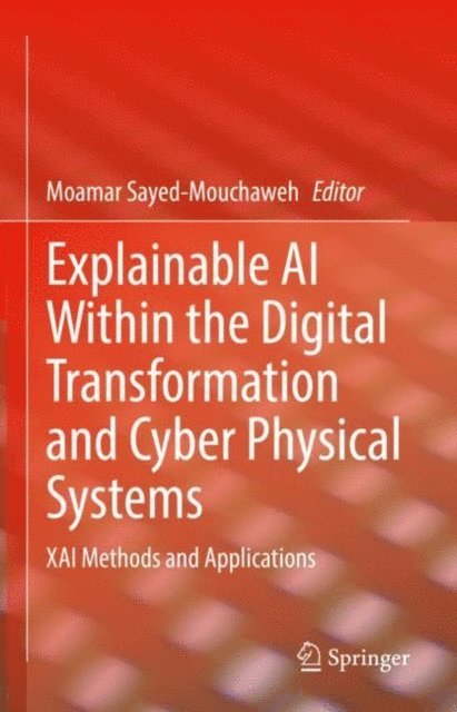 Moamar Sayed-Mouchaweh - Explainable AI Within the Digital Transformation and Cyber Physical Systems, E-bok